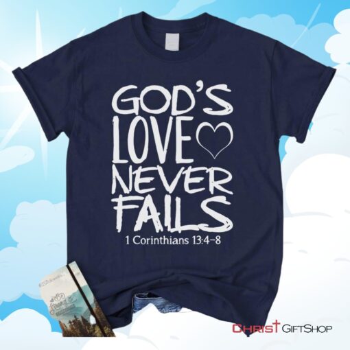 1 Corinthians 134 8 God's Love Never Fails, Bible Verse Unisex Shirt, Hoodie