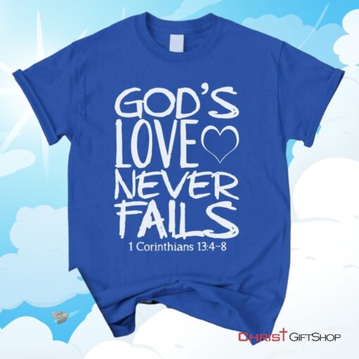 1 Corinthians 134 8 God's Love Never Fails, Bible Verse Unisex Shirt, Hoodie