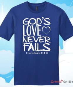 1 Corinthians 134 God's Love Never Fails, Bible Verse, Unisex Shirt, Hoodie