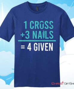 1 Cross 3 Nails 4 Given Unisex T Shirt, Hoodie, Sweatshirt