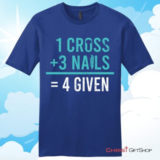 1 Cross 3 Nails 4 Given Unisex T Shirt, Hoodie, Sweatshirt