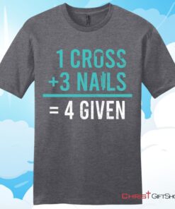 1 Cross 3 Nails 4 Given Unisex T Shirt, Hoodie, Sweatshirt