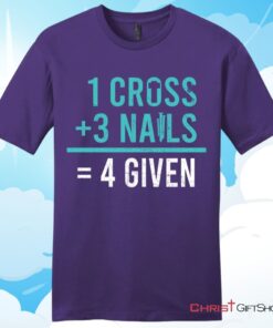 1 Cross 3 Nails 4 Given Unisex T Shirt, Hoodie, Sweatshirt