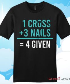 1 Cross 3 Nails 4 Given Unisex T Shirt, Hoodie, Sweatshirt