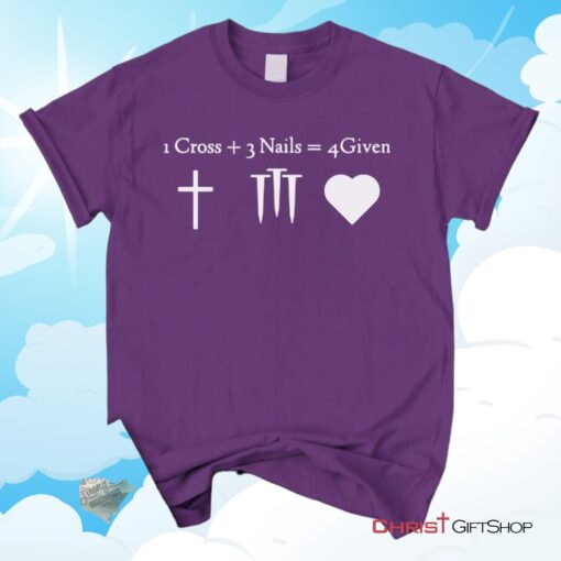 1 Cross + 3 Nails = 4 Given, Jesus Christ, Christian Unisex T Shirt, Sweatshirt, Hoodie