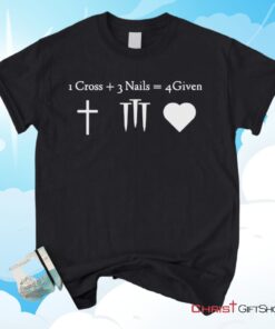 1 Cross + 3 Nails = 4 Given, Jesus Christ, Christian Unisex T Shirt, Sweatshirt, Hoodie