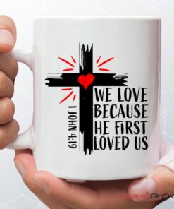 1 John 419 We Love Because He First Loved Us, Bible Verse Mug