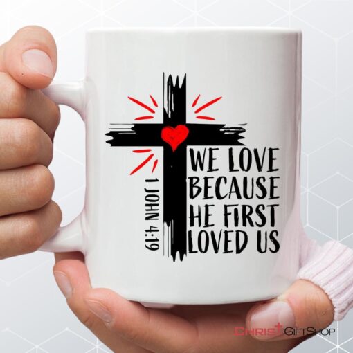 1 John 419 We Love Because He First Loved Us, Bible Verse Mug