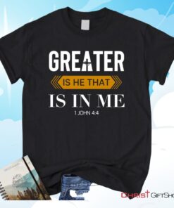 1 John 44 Greater Is He That Is In Me Christian Unisex T Shirt, Sweatshirt, Hoodie