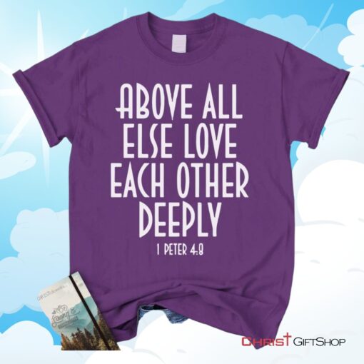 1 Peter 48 Above All Else Love Each Other, Bible Verse Unisex Shirt, Hoodie