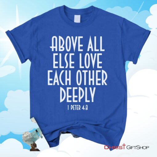 1 Peter 48 Above All Else Love Each Other, Bible Verse Unisex Shirt, Hoodie