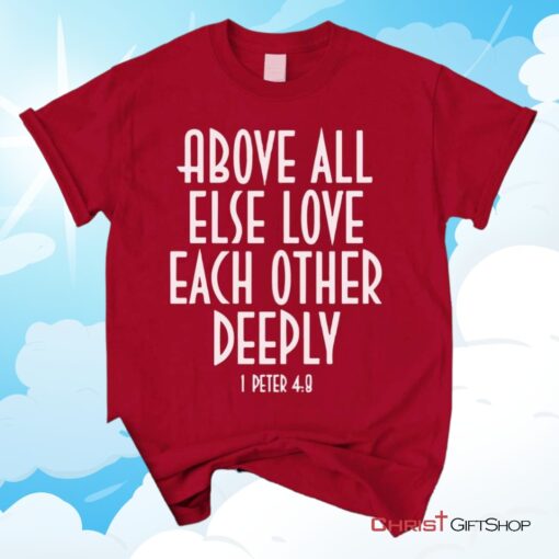 1 Peter 48 Above All Else Love Each Other, Bible Verse Unisex Shirt, Hoodie