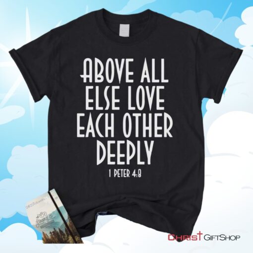 1 Peter 48 Above All Else Love Each Other, Bible Verse Unisex Shirt, Hoodie