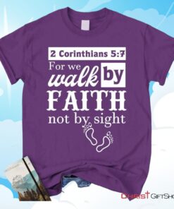 2 Corinthians 57 For We Walk By Faith Not By Sight Shirt Christian Unisex T Shirt, Sweatshirt, Hoodies