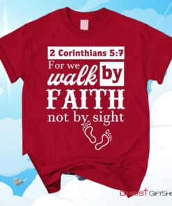 2 Corinthians 57 For We Walk By Faith Not By Sight Shirt Christian Unisex T Shirt, Sweatshirt, Hoodies