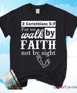 2 Corinthians 57 For We Walk By Faith Not By Sight Shirt Christian Unisex T Shirt, Sweatshirt, Hoodies