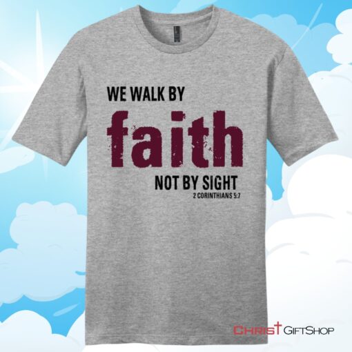 2 Corinthians 57 We Walk By Faith Not By Sight Unisex Shirt, Hoodie