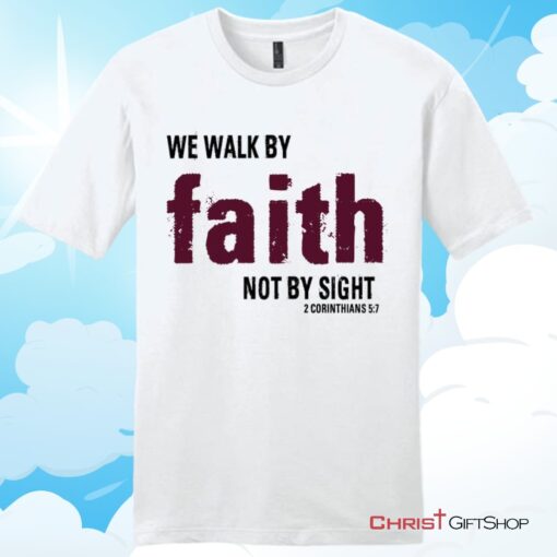 2 Corinthians 57 We Walk By Faith Not By Sight Unisex Shirt, Hoodie