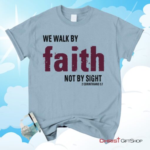 2 Corinthians 57 We Walk By Faith Not By Sight Unisex T Shirt, Sweatshirt, Hoodie