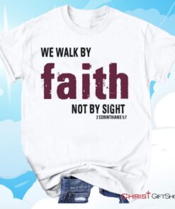 2 Corinthians 57 We Walk By Faith Not By Sight Unisex T Shirt, Sweatshirt, Hoodie