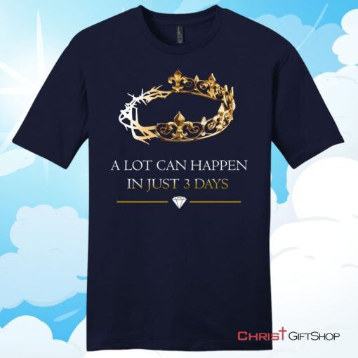 A Lot Can Happen In 3 Days Mens Christian Unisex T Shirt, Sweatshirt, Hoodie