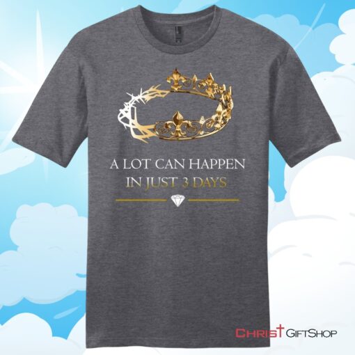 A Lot Can Happen In 3 Days Mens Christian Unisex T Shirt, Sweatshirt, Hoodie