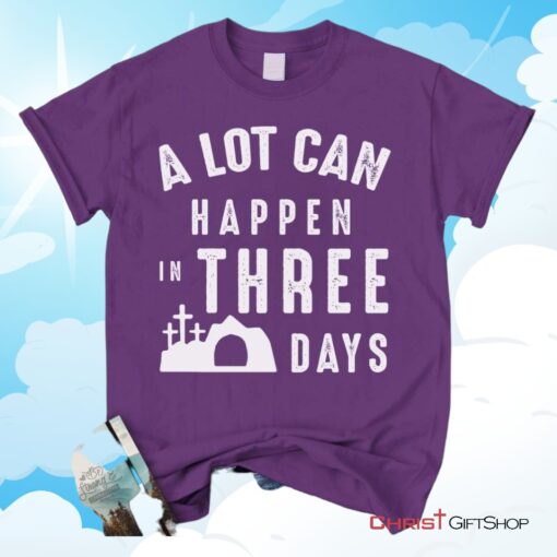 A Lot Can Happen In Three Days, Easter Unisex Shirt, Hoodie