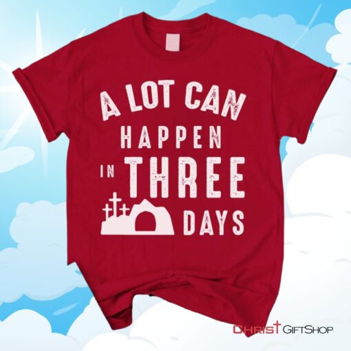 A Lot Can Happen In Three Days, Easter Unisex Shirt, Hoodie