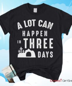 A Lot Can Happen In Three Days, Easter Unisex Shirt, Hoodie