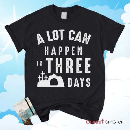 A Lot Can Happen In Three Days, Easter Unisex Shirt, Hoodie