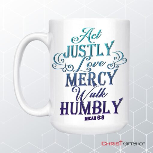 Act Justly Love Mercy Walk Humbly Coffee Mug