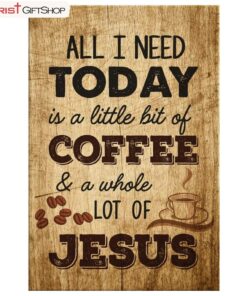 All I Need Is A Little Bit Of Coffee And A Whole Lot Of Jesus Wall Art Canvas