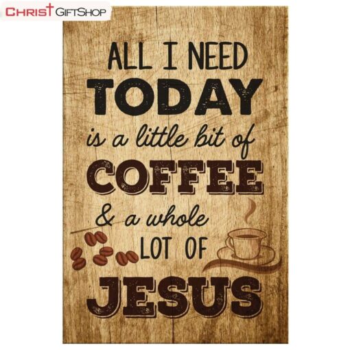 All I Need Is A Little Bit Of Coffee And A Whole Lot Of Jesus Wall Art Canvas