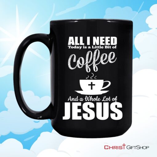 All I Need Today Is Coffee And Jesus Coffee Mug