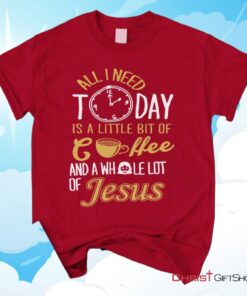 All I Need Today Is Jesus And Coffee Unisex T Shirt, Sweatshirt, Hoodie