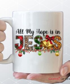 All My Hope Is In Jesus Christmas Coffee Mug