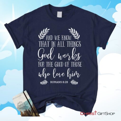 All Things Work Together For The Good Romans 828 Unisex T Shirt, Sweatshirt, Hoodie