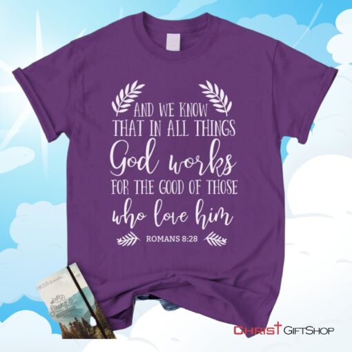 All Things Work Together For The Good Romans 828 Unisex T Shirt, Sweatshirt, Hoodie