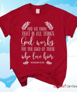 All Things Work Together For The Good Romans 828 Unisex T Shirt, Sweatshirt, Hoodie