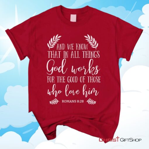 All Things Work Together For The Good Romans 828 Unisex T Shirt, Sweatshirt, Hoodie