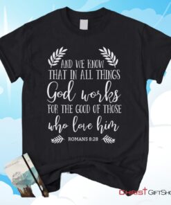 All Things Work Together For The Good Romans 828 Unisex T Shirt, Sweatshirt, Hoodie