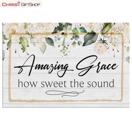 Amazing Grace How Sweet The Sound Poster, Canvas Print - Amazing Grace Wall Art