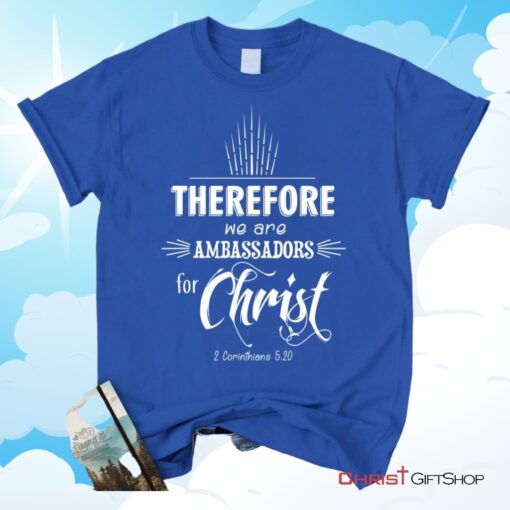 Ambassadors For Christ 2 Corinthians 520 Christian Unisex T Shirt, Sweatshirt, Hoodie