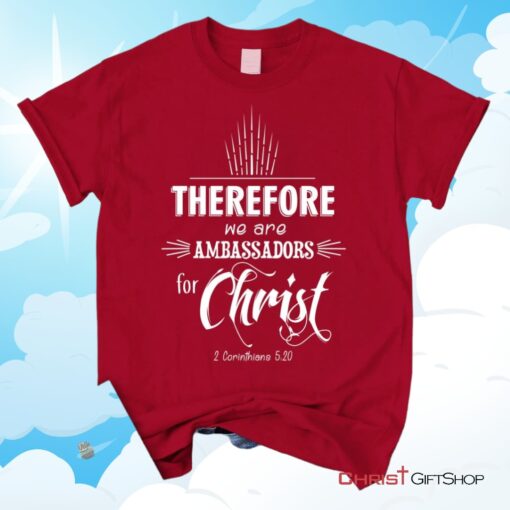 Ambassadors For Christ 2 Corinthians 520 Christian Unisex T Shirt, Sweatshirt, Hoodie