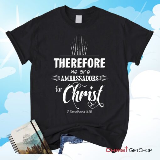 Ambassadors For Christ 2 Corinthians 520 Christian Unisex T Shirt, Sweatshirt, Hoodie