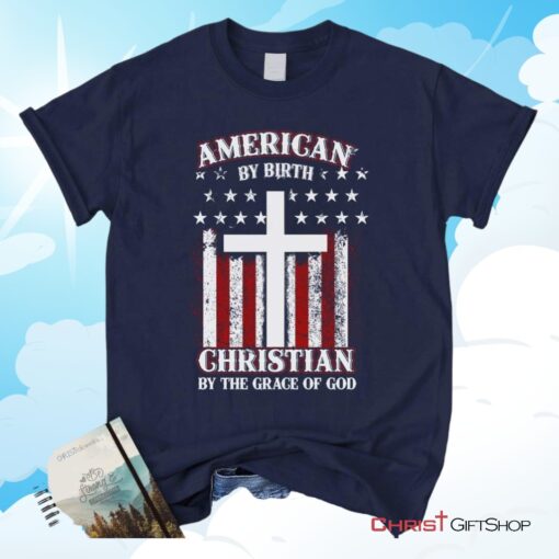 American By Birth Christian By The Grace Of God Christian Unisex T Shirt, Sweatshirt, Hoodie