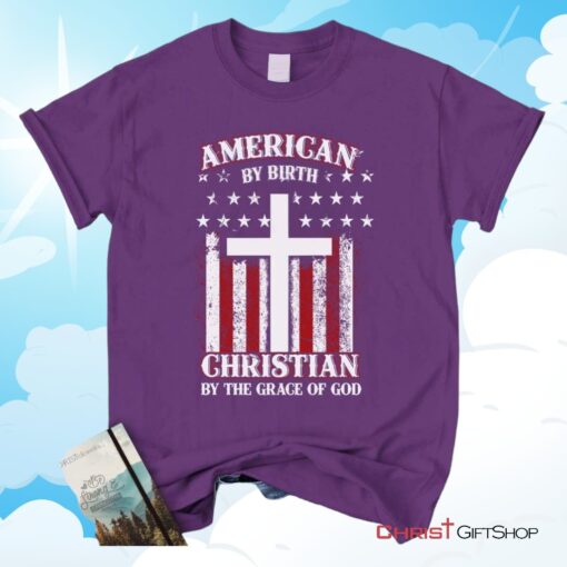 American By Birth Christian By The Grace Of God Christian Unisex T Shirt, Sweatshirt, Hoodie