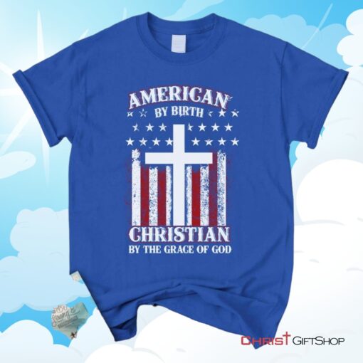 American By Birth Christian By The Grace Of God Christian Unisex T Shirt, Sweatshirt, Hoodie