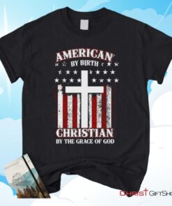 American By Birth Christian By The Grace Of God Christian Unisex T Shirt, Sweatshirt, Hoodie