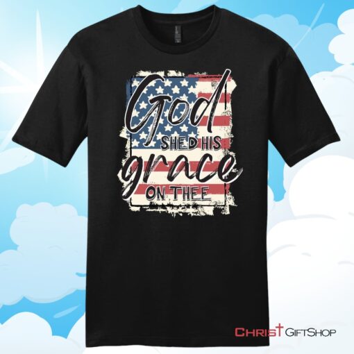 American Flag God Shed His Grace On Thee Unisex Shirt, Hoodie